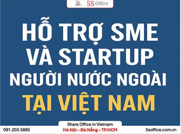 Hỗ Trợ SME và Startup, Đặc Biệt Là Startup Người Nước Ngoài