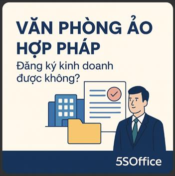 Văn phòng ảo tại 5SOffice có hợp pháp không và dùng để đăng ký kinh doanh được không?